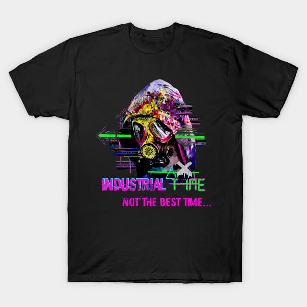 industrial time ... not the best time T-Shirt by NemfisArt